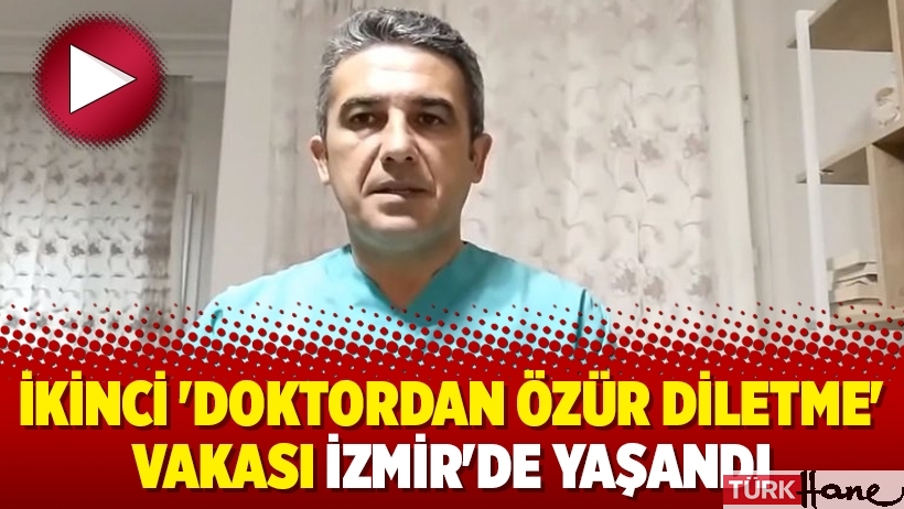 İkinci 'doktordan özür diletme' vakası İzmir'de yaşandı