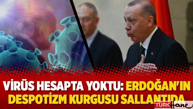 Virüs hesapta yoktu: Erdoğan'ın despotizm kurgusu sallantıda