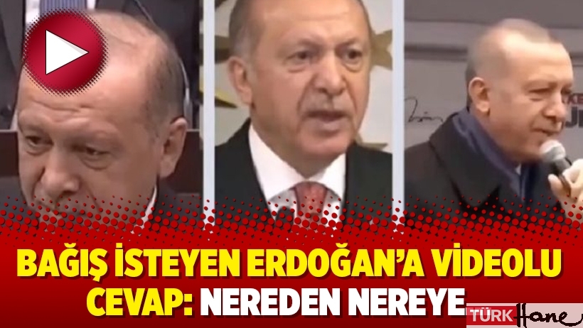 Bağış isteyen Erdoğan’a videolu cevap: Nereden nereye…