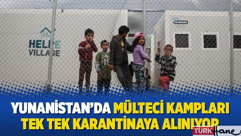 Yunanistan’da mülteci kampları tek tek karantinaya alınıyor