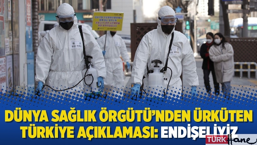 Dünya Sağlık Örgütü’nden ürküten Türkiye açıklaması: Endişeliyiz