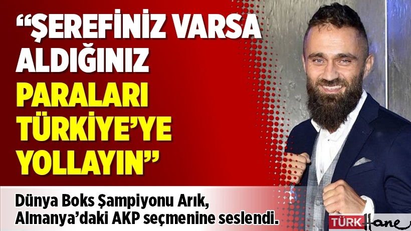 Dünya Boks Şampiyonu Arık’tan AKP seçmenine: Şerefiniz varsa aldığınız paraları Türkiye’ye yollayın