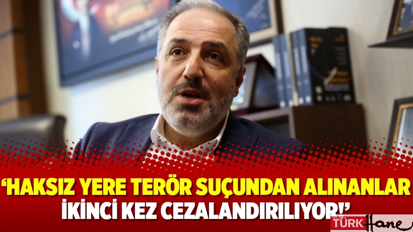 Mustafa Yeneroğlu: Haksız yere terör suçundan alınanlar ikinci kez cezalandırılıyor!