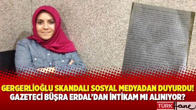 Gergerlioğlu skandalı sosyal medyadan duyurdu! Gazeteci Büşra Erdal’dan intikam mı alınıyor?