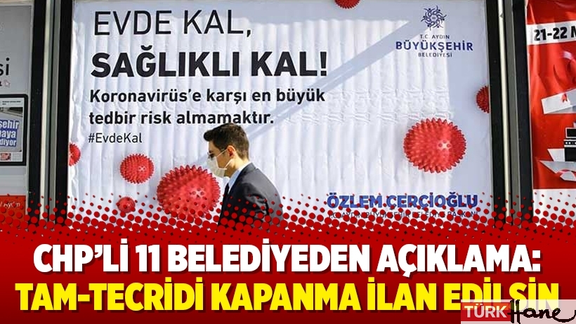 CHP’li 11 belediyeden açıklama:Tam-tecridi kapanma ilan edilsin