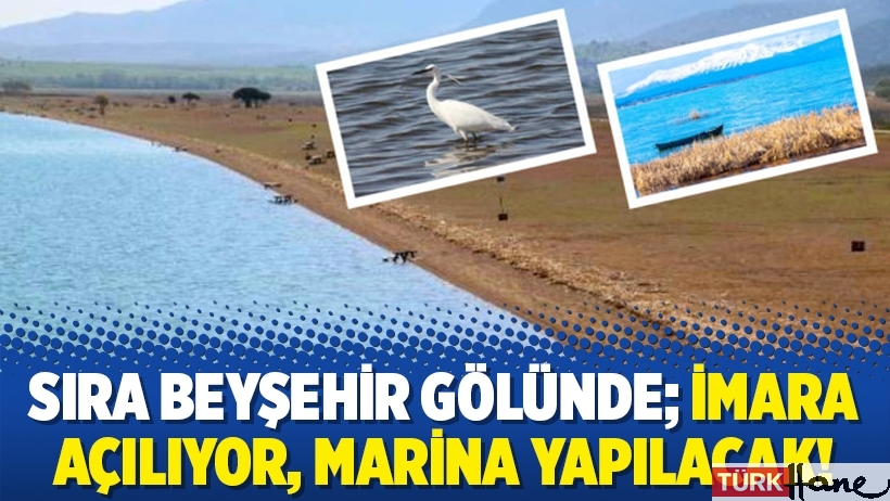 Sıra Beyşehir Gölünde; imara açılıyor, marina yapılacak!
