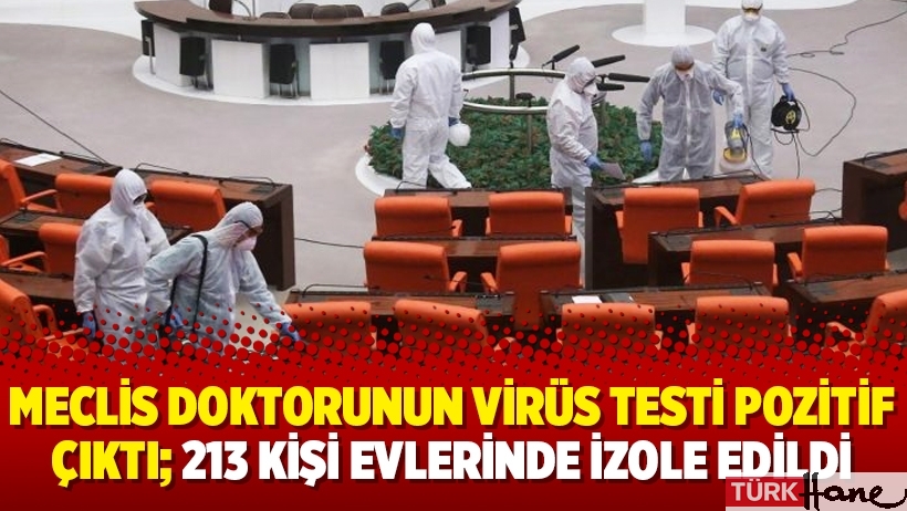 Meclis doktorunun virüs testi pozitif çıktı; 213 kişi evlerinde izole edildi