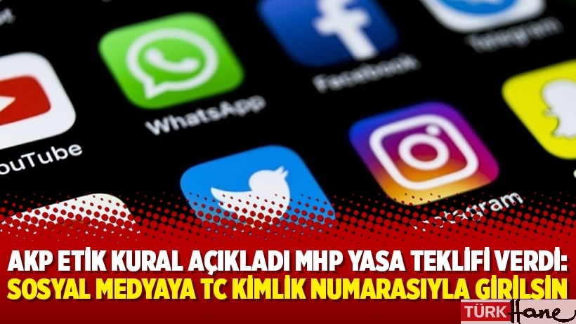 AKP etik kural açıkladı MHP yasa teklifi verdi: Sosyal medyaya TC kimlik numarasıyla girilsin