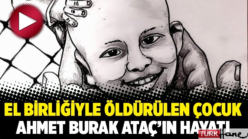 El birliğiyle öldürülen çocuk Ahmet Burak Ataç’ın hayatı