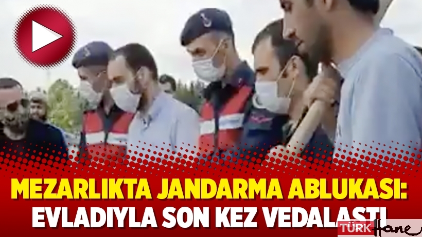 Mezarlıkta jandarma ablukası: Evladıyla son kez vedalaştı