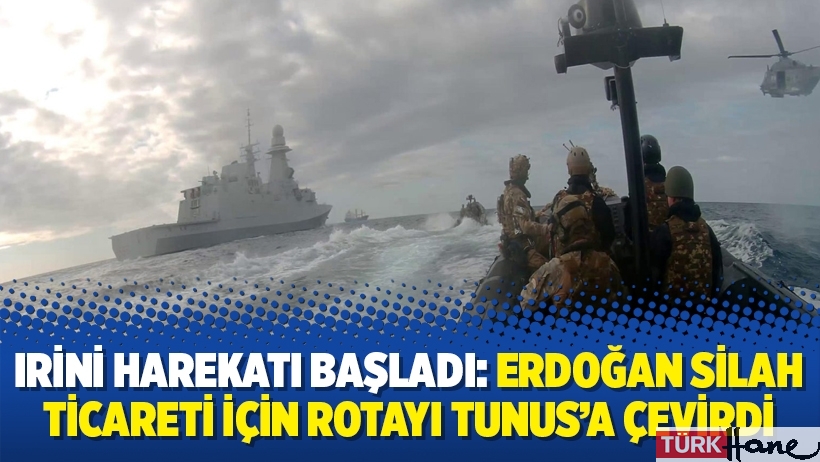 Irini Harekatı başladı: Erdoğan silah ticareti için rotayı Tunus’a çevirdi