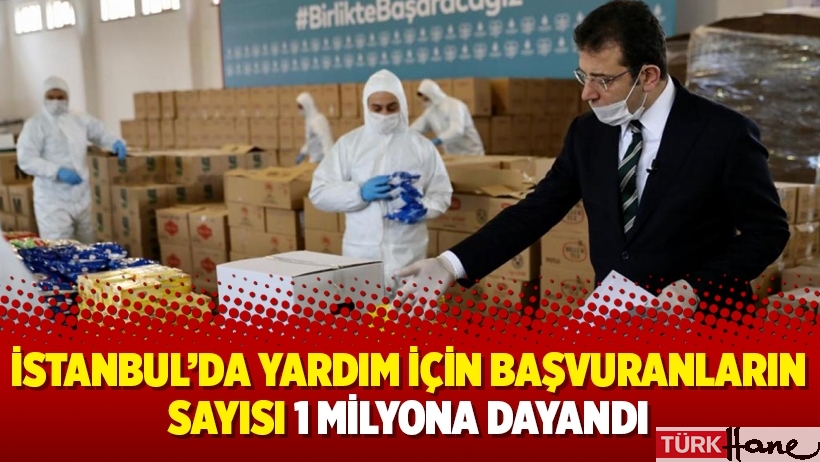 İstanbul’da yardım için başvuranların sayısı 1 milyona dayandı