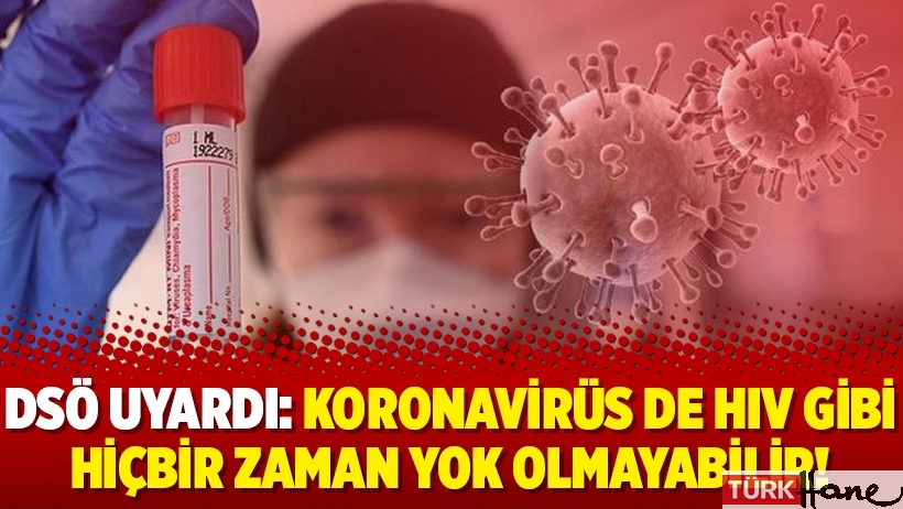 DSÖ uyardı: Koronavirüs de HIV gibi hiçbir zaman yok olmayabilir!