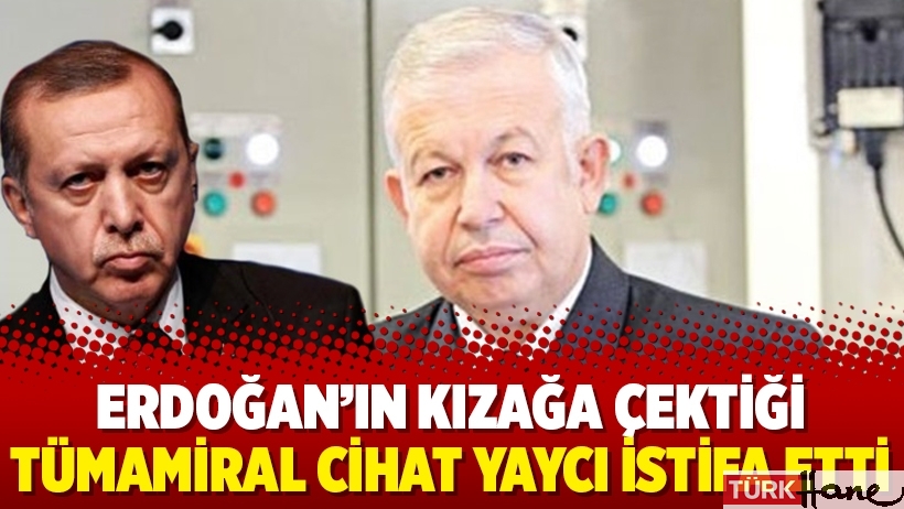 Erdoğan’ın kızağa çektiği Tümamiral Cihat Yaycı istifa etti
