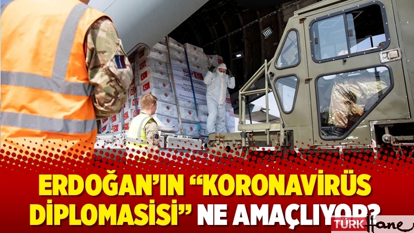 Erdoğan’ın “koronavirüs diplomasisi” ne amaçlıyor?