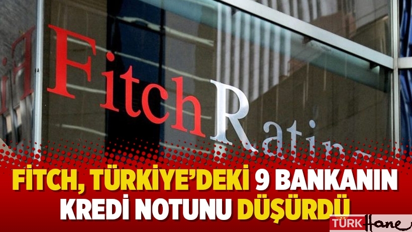 Fitch, Türkiye’deki 9 bankanın kredi notunu düşürdü