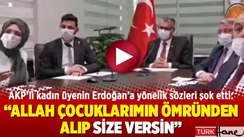 AKP’li kadın üyenin Erdoğan’a yönelik sözleri şok etti: Allah çocuklarımın ömründen alıp size versin