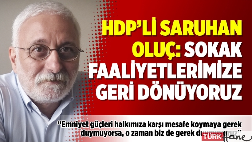 HDP’li Saruhan Oluç: Sokak faaliyetlerimize geri dönüyoruz