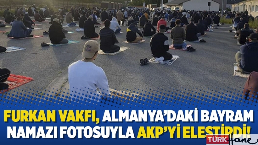 Furkan Vakfı, Almanya’daki bayram namazı fotosuyla AKP’yi eleştirdi!
