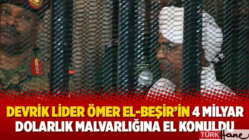 Devrik lider Ömer el-Beşir’in 4 milyar dolarlık malvarlığına el konuldu