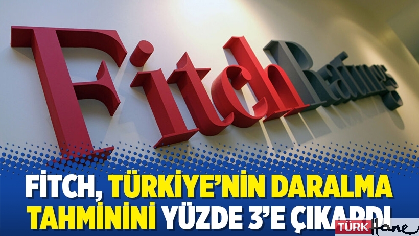Fitch, Türkiye’nin daralma tahminini yüzde 3’e çıkardı