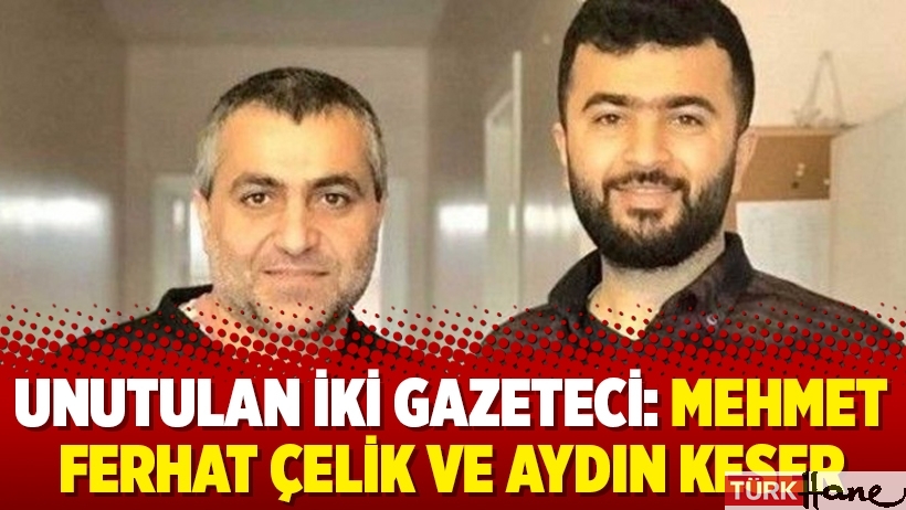 Unutulan iki gazeteci: Mehmet Ferhat Çelik ve Aydın Keser