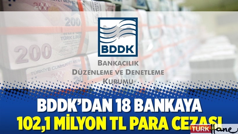 BDDK’dan 18 bankaya 102,1 milyon TL para cezası