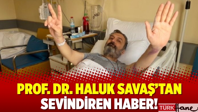 Prof. Dr. Haluk Savaş’tan sevindiren haber!
