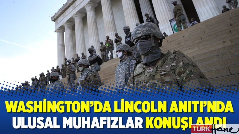 Washington’da Lincoln Anıtı’nda Ulusal Muhafızlar konuşlandı