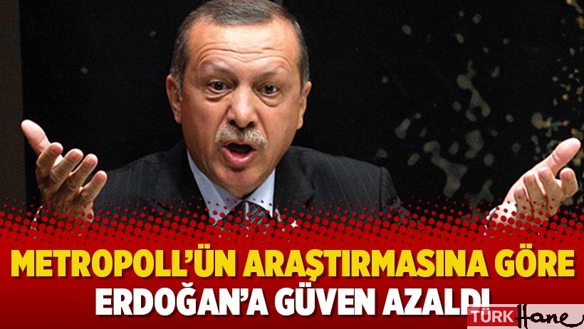 MetroPOLL’ün araştırmasına göre Erdoğan’a güven azaldı