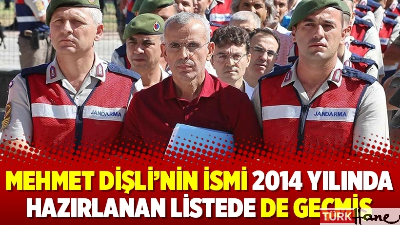 Mehmet Dişli’nin ismi 2014 yılında hazırlanan listede de geçmiş