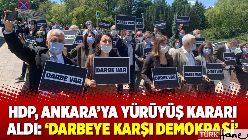 HDP, Ankara’ya yürüyüş kararı aldı: ‘Darbeye karşı demokrasi’