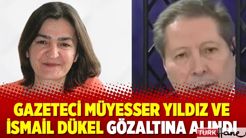 Gazeteci Müyesser Yıldız ve İsmail Dükel gözaltına alındı