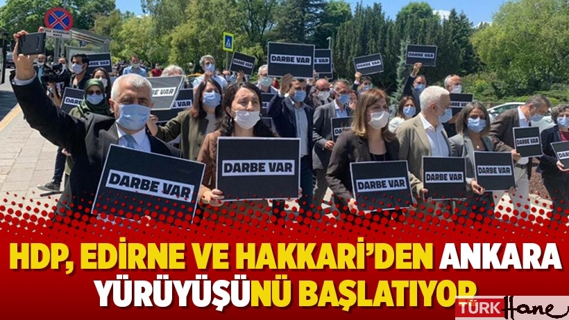 HDP, Edirne ve Hakkari’den Ankara yürüyüşünü başlatıyor