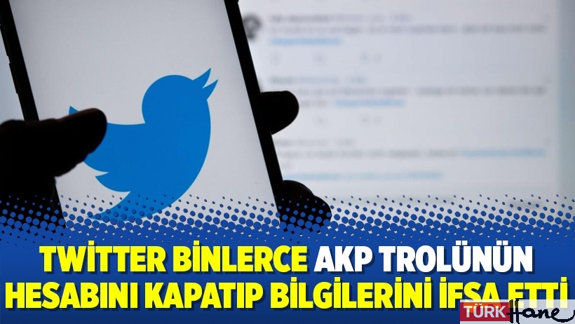 Twitter binlerce AKP trolünün hesabını kapatıp bilgilerini ifşa etti