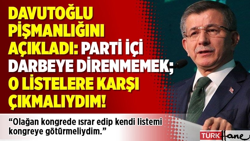 Davutoğlu pişmanlığını açıkladı: Parti içi darbeye direnmemek; o listelere karşı çıkmalıydım!