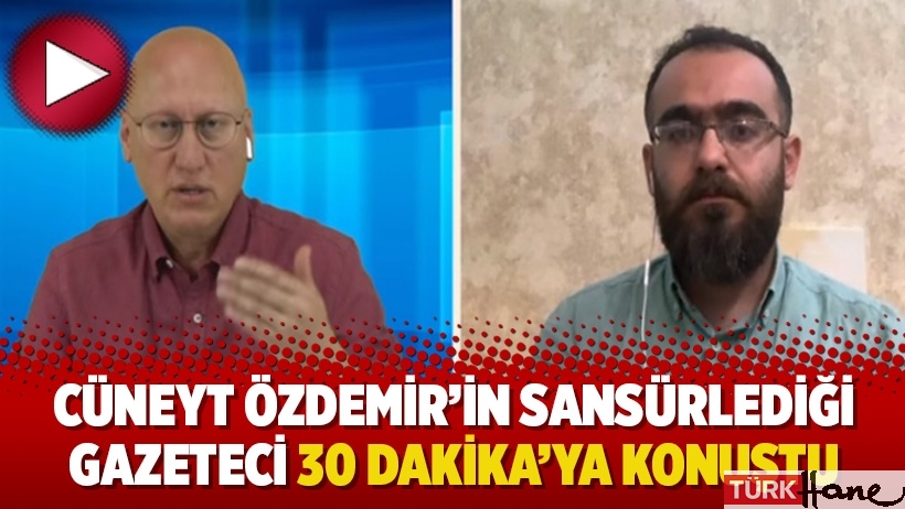 Cüneyt Özdemir’in sansürlediği gazeteci 30 Dakika’ya konuştu