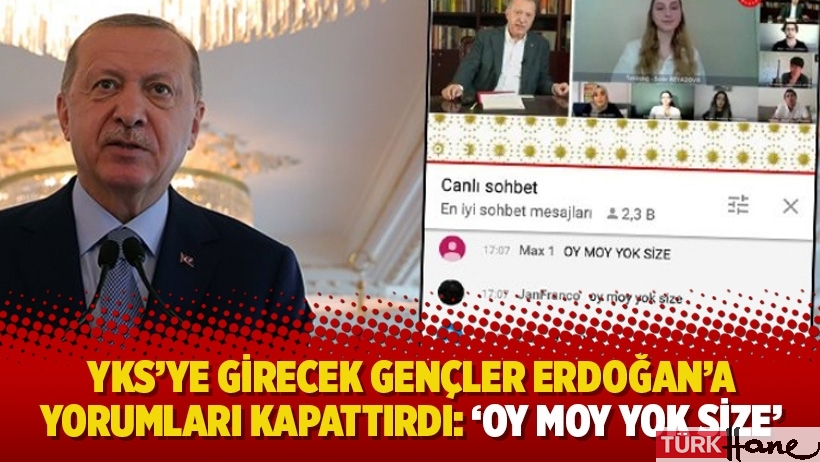 YKS’ye girecek gençler Erdoğan’a yorumları kapattırdı: ‘Oy moy yok size’