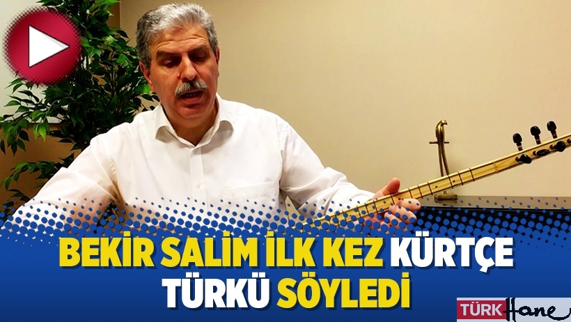 Bekir Salim ilk kez Kürtçe türkü söyledi