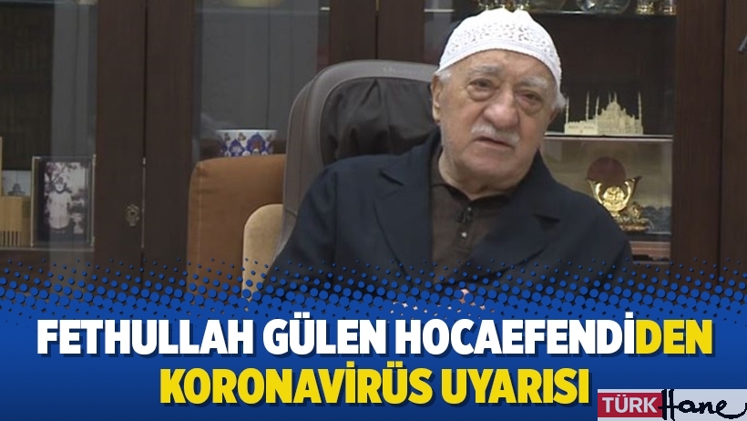 Fethullah Gülen Hocaefendiden Koronavirüs uyarısı