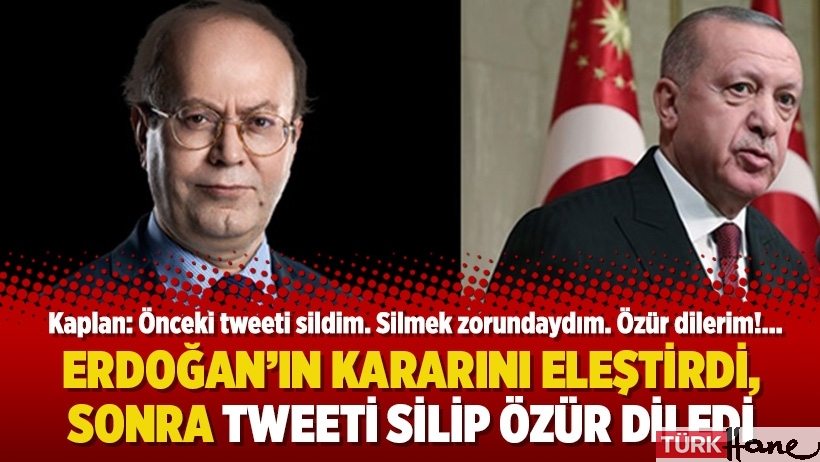 Erdoğan’ın kararını eleştirdi, sonra Tweeti silip özür diledi!