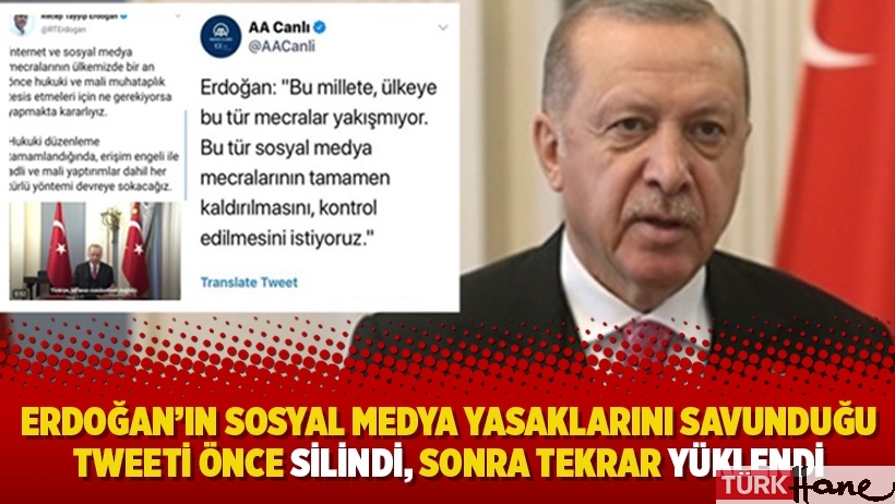 Erdoğan’ın sosyal medya yasaklarını savunduğu tweeti önce silindi, sonra tekrar yüklendi