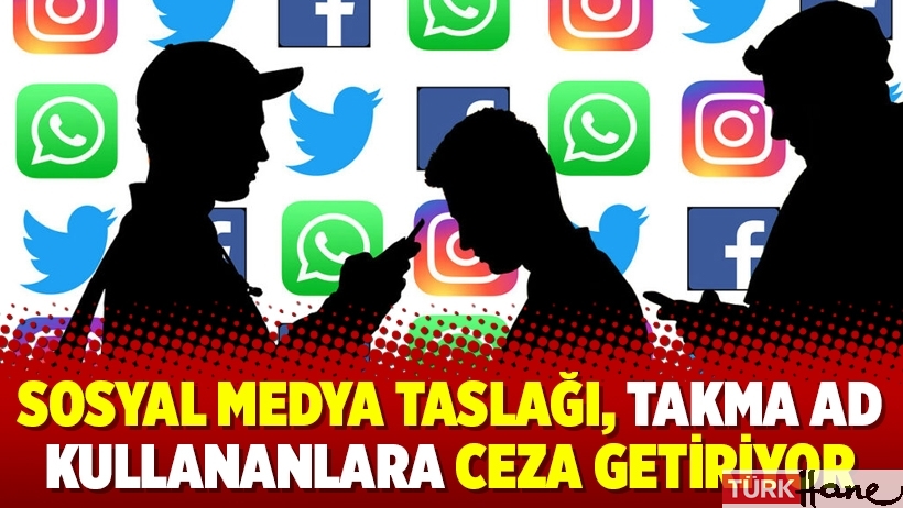 Sosyal medya taslağı, takma ad kullananlara ceza getiriyor