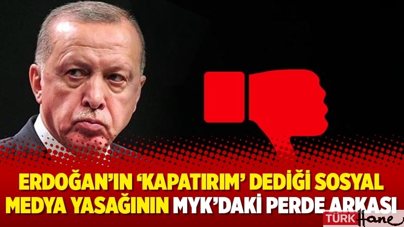Erdoğan’ın ‘kapatırım’ dediği sosyal medya yasağının MYK’daki perde arkası
