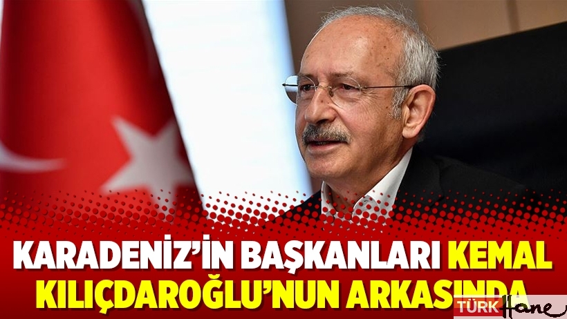Karadeniz’in başkanları Kemal Kılıçdaroğlu’nun arkasında