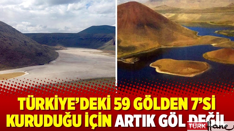 Türkiye’deki 59 gölden 7’si kuruduğu için artık göl değil