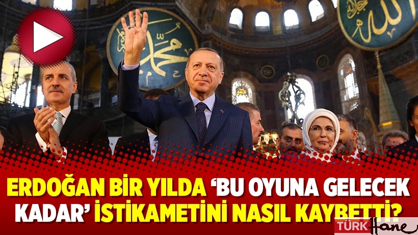 Erdoğan bir yılda ‘bu oyuna gelecek kadar’ istikametini nasıl kaybetti?