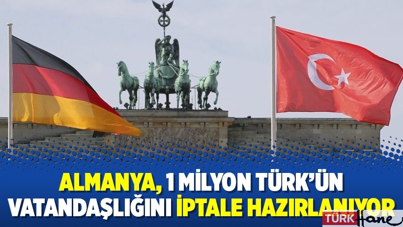 Almanya, 1 milyon Türk’ün vatandaşlığını iptale hazırlanıyor 