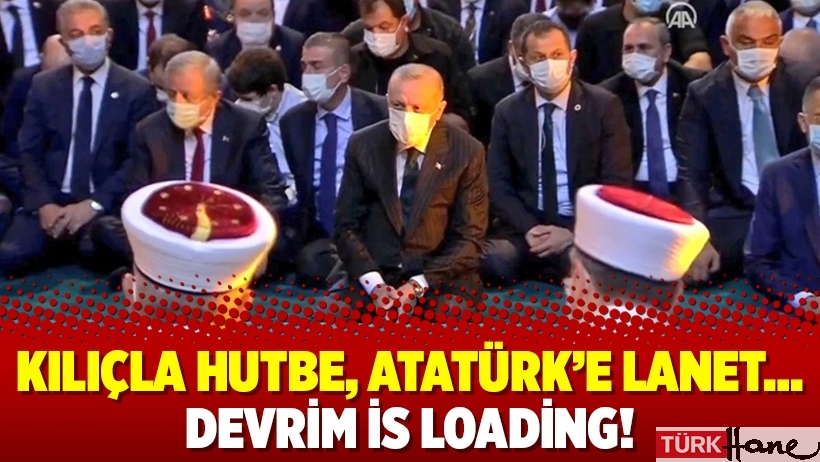 Kılıçla hutbe, Atatürk’e lanet… Devrim is loading!