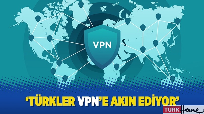 ''Türkler VPN’e akın ediyor''